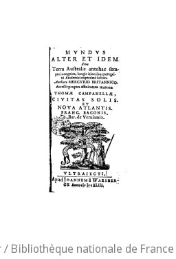 Cover of Mundus alter et idem, sive Terra australis antehac semper incognita , longis itineribus peregrini academici nuperrime lustrata, authore Mercurio Britannico [Josepho Hall]. Accessit propter affinitatem materiae Thomae Campanellae Civitas solis et Nova Atlantis Franc. Baconis, bar. de Verulamio