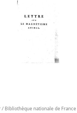 Cover of Lettre sur le magnétisme animal , où l'on examine la conformité des opinions des peuples anciens & modernes, des sçavans, & notamment de M. Bailly avec celles de M. Mesmer... Adressée à M. Bailly... Par M. Galart de Montjoye