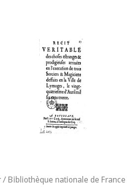 Cover of Récit véritable des choses estranges et prodigieuses arrivées en l'execution de trois sorciers et magiciens deffaits en la ville de Lymoges, le vingt-quatriesme d'avril mil six cens trente (Reprod.)