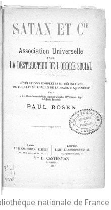 Cover of Satan et Cie. Association universelle pour la destruction de l'ordre social. Révélations complètes et définitives de tous les secrets de la franc-maçonnerie par... Paul Rosen