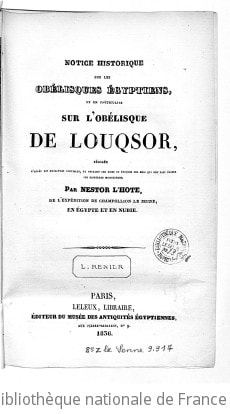 Cover of Notice historique sur les obélisques égyptiens et en particulier sur l'obélisque de Louqsor, rédigée d'après les meilleurs documens, et offrant les noms et époques des rois qui ont fait ériger ces differens monolithes, par Nestor L'Hote