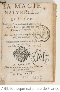 Cover of La magie naturelle, qui est, les secrets & miracles de Nature, mise en quatre livres, par Jean Baptiste Porta, Napolitain . Avec une table des principales matieres qui y sont contenuës. Nouvellement traduitte de latin en françois
