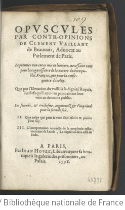 Cover of Opuscules par contr-opinions de Clément Vaillant,... le premier... Que par l'élévation du vassal à la dignité royale, les fiefs qu'il avoit auparavant ne sont unis au demaine public ; les seconde ["sic"] et troisième, augmentez et r'imprimés pour la seconde fois