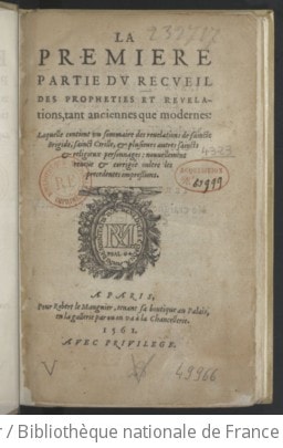 Cover of La Première partie du recueil des prophéties et révélations tant anciennes que modernes, laquelle contient un sommaire des révélations de saincte Brigide, sainct Cyrille et plusieurs autres saincts et religieux personnages, nouvellement reveue et corrigée oultre les précédentes impressions. [Par François Gruget.]