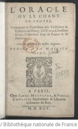 Cover of L'Oracle, ou le Chant de Protée, contenant la prédiction des vaillances et victoires de Henry IIIIe... avec les Trophées du mesme seigneur... Par J. G. P. [Jean Godard, Parisien.]
