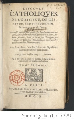 Cover of Discours catholiques de l'origine, de l'essence, excellence, fin et immortalité de l'âme... par F. Pierre Crespet,.... Tome 1