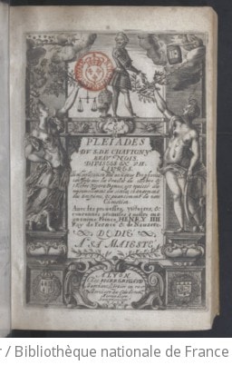 Cover of Les Pléiades du S. de Chavigny,... où en l'explication des antiques prophéties conservées avec les oracles du célèbre Nostradamus, est traicté du renouvellement des siècles, changement des empires et avancement du nom chrestien, avec les prouesses... et couronnes promises à... Henry IIII, roy de France et de Navarre