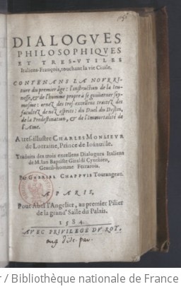 Cover of Dialogues philosophiques et très-utiles italiens-françois touchant la vie civile, contenans la nourriture du premier âge... ornez des très excellens traitez des facultez de nos esprits, du duel, du destin, de la prédestination et de l'immortalité de l'âme... traduits des trois excellens dialogues italiens de M. Jan ["sic"] Baptiste Giraldi Cynthien,... par Gabriel Chappuis