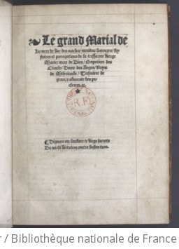Cover of Le grand Marial de la Mere de vie, des oracles, merites, louenges, hystoires et prerogatives de la tressacree vierge Marie , mere de Dieu, emperiere des cieulx, dame des anges, royne de misericorde tresoriere de grace & advocate des pecheurs