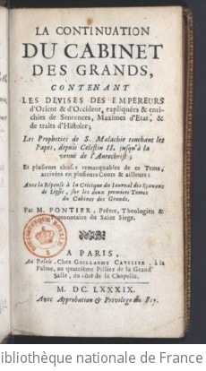 Cover of La Continuation du Cabinet des grands, contenant les devises des empereurs d'Orient et d'Occident, expliquées et enrichies de sentences, maximes d'État et de traits d'histoire ; les prophéties de S. Malachie touchant les papes depuis Célestin II jusqu'à la venue de l'Antechrist, et plusieurs choses remarquables de ce tems arrivées en plusieurs cours et ailleurs. Avec la réponse à la critique du Journal des savants de Lipsic sur les deux premiers tomes du Cabinet des grands. Par M. Pontier