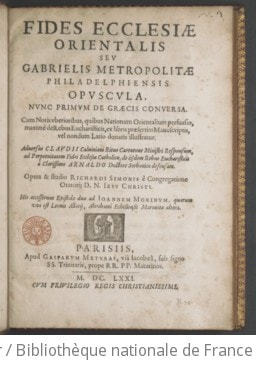 Cover of Fides ecclesiae orientalis, seu Gabrielis [Severi], metropolitae philadelphiensis, opuscula, nunc primum de Graecis conversa ; cum notis uberioribus, quibus nationum orientalium persuasio maxime de rebus eucharisticis, ex libris praesertim manuscriptis, vel nondum Latio donatis, illustratur ; adversus Claudii, Calviniani ritus Carentone ministri, responsum, ad perpetuitatem fidei ecclesiae catholicae... a clarissimo Arnaldo... defensam ; opera et studio Richardi Simonis,... His accesserunt epistolae duae ad Joannem Morinum, quarum una est Leonis Allatii, Abrahami Echellensis, Maronitae, altera
