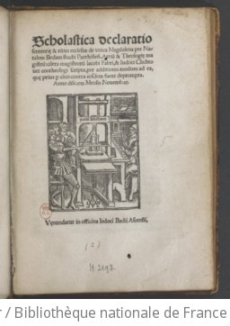 Cover of Scholastica declaratio sententiae et ritus ecclesiae de unica Magdalena, per Natalem Bedam, studii Parrhisiensis artium et theologiae magistrum, contra magistrorum Jacobi Fabri et Judoci Clichtovei contheologi scripta, per additionis modum ad ea quae prius per alios contra eosdem fuere deprompta. Anno domini 1519, mensis novemb. 25