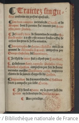 Cover of Traictez singuliers contenus au present opuscule . Les trois comptes intitulez de Cupido et de Atropos dont le premier fut inventé par Seraphio poete italien. Le second et tiers de l'invention de maistre Jehan Le Maire et a este ceste oeuvre fondée affin de retirer les gens de folles amours. Les épitaphes de Hector et Achilles avec le jugement de Alexandre le Grand, composées par Georges Chastelain dit l'aventurier. Le temple de Mars fait et composé par J. Molinet. Plusieurs chants royaulx balades, rondeaulx et epistres composées par... Guillaume Cretin,... Apparition du feu mareschal de Chabannes faicte et composée par ledit Cretin