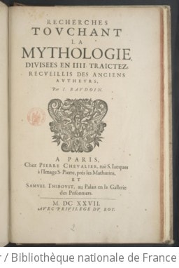 Cover of Mythologie, ou Explication des fables, oeuvre d'eminente doctrine, & d'agreable lecture . Cy-devant traduite par J. de Montlyard. Exactement reveüe en cette dernière édition, & augmentée d'un Traitté des Muses ; de plusieurs remarques fort curieuses ; de diverses moralitez touchant les principaux dieux ; et d'un Abbrégé de leurs images, par J. Baudoin