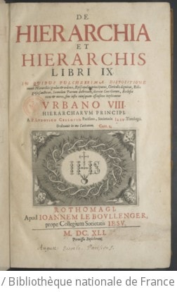 Cover of De hierarchia et hierarchis libri IX. in quibus pulcherrima dispositione omnes hierarchici gradus & ordines, episcopalis principatus, clericalis dignitas, religiosa sanctitas, secundum Patrum doctrinam, decreta conciliorum, Ecclesiae ritus & mores, sine justa cujusquam offensione explicantur Urbano VIII. hierarcharum principi. A P. Ludovico Cellotio Parisino, Societatis Jesu theologo