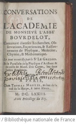 Cover of Conversations de l'Académie de monsieur l'abbé Bourdelot, contenant diverses recherches, observations, expériences et raisonnements de physique, médecine, chymie et mathématique, le tout recueilly par le Sr Le Gallois ; et le parallèle de la physique d'Aristote et de celle de Mons. Descartes, leu dans ladite Académie