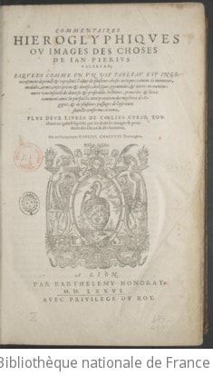 Cover of Commentaires hiéroglyphiques, ou Images des choses de Jan Pierius Valerian, esquels comme en un vif tableau est ingénieusement dépeinct et représenté l'estat de plusieurs choses antiques, comme de monnoyes, médales, armes, inscriptions et devises, obélisques, pyramides et autres monumens, outre une infinité de diverses et profitables histoires, proverbes et lieux communs, avec la parfaicte interprétation des mystères d'Aegypte et de plusieurs passages de l'Escriture saincte conformes à iceux, plus deux livres de Coelius Curio, touchant ce qui est signifié par les diverses images et pourtraits des dieux et des hommes, mis en françois par Gabriel Chappuys