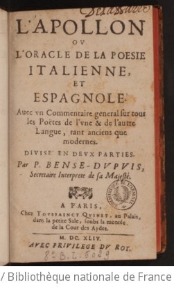 Cover of L'Apollon ou L'oracle de la poesie italienne, et espagnole . Avec un commentaire general sur tous les poëtes de l'une & de l'autre langue, tant anciens que modernes. Divisé en deux parties. Par P. Bense-Dupuis, secretaire interprete de Sa Majesté