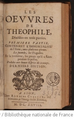 Cover of Les Oeuvres de Théophile [de Viau], divisées en trois parties. Première partie contenant l'Immortalité de l'âme... La seconde, les tragédies... et la troisième, les pièces qu'il a faites pendant sa prison... Dernière édition