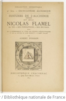 Cover of Histoire de l'alchimie. XIVe siècle. Nicolas Flamel, sa vie, ses fondations, ses oeuvres. Suivi de la réimpression du Livre des figures hiéroglyphiques [de N. Flamel] et de la lettre de Dom Pernety à l'abbé Villain [avec la réponse de ce dernier]. Série 2