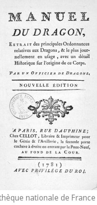Cover of Manuel du dragon, extrait des principales ordonnances relatives aux dragons, & le plus journellement en usage, avec un détail historique sur l'origine de ce corps . Par un officier de dragons. Nouvelle édition