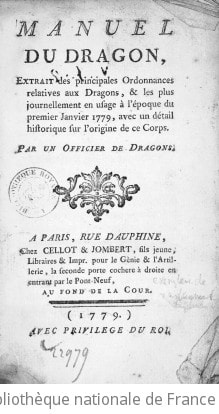Cover of Manuel du dragon , extrait des principales ordonnances relatives aux dragons, & les plus journellement en usage à l'époque du premier janvier 1779, avec un détail historique sur l'origine de ce corps. Par un officier de dragons