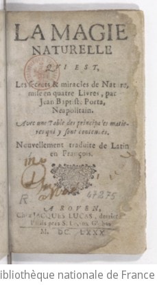 Cover of La Magie naturelle qui est, les secrets & miracles de nature , mise en quatre livres, par Jean Baptiste Porta, Neapolitain. Avec une table des principales matieres... Nouvellement traduite de latin en françois