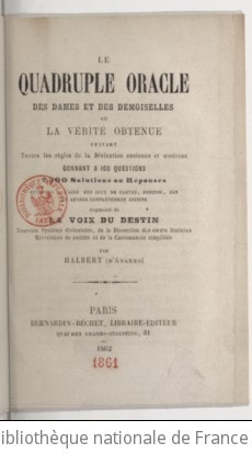 Cover of Le quadruple oracle des dames et des demoiselles ou La vérité obtenue suivant toutes les règles de la divination ancienne et moderne