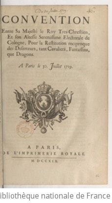 Cover of Convention entre Sa Majesté le Roy Tres-Chrestien, et Son Altesse Serenissime electorale de Cologne, pour la restitution reciproque des deserteurs, tant cavaliers, fantassins, que dragons . A Paris le 30. juillet 1719