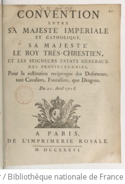 Cover of Convention entre Sa Majesté imperiale et catholique, Sa Majesté le roy très-chrestien et les seigneurs estats generaux des Provinces-unies, pour la restitution reciproque des deserteurs, tant cavaliers, fantassins, que dragons . Du 21. avril 1718