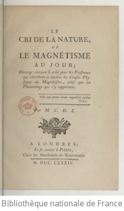 Cover of Le Cri de la nature, ou Le magnétisme du jour ; ouvrage curieux et utile pour les personnes qui cherchent à étudier les causes physiques du magnétisme, ainsi que les phénomènes qui s'y rapportent. Par M. C. D. L