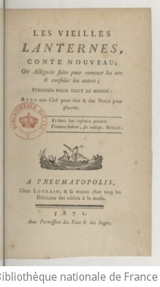 Cover of Les vieilles lanternes , conte nouveau, ou Allégorie faite pour ramener les uns et consoler les autres. Etrennes pour tout le monde ; avec une clef pour rire et des notes pour pleurer