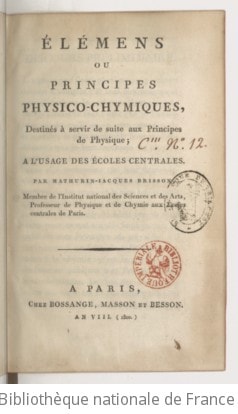 Cover of Élémens ou principes physico-chymiques, destinés à servir de suite aux principes de physique ; a l'usage des écoles centrales. Par Mathurin-Jacques Brisson, membre de l'Institut national des sciences et des arts, professeur de physique et de chymie aux écoles centrales de Paris