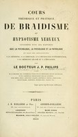 Cover of Cours théorique et pratique de Braidisme, ou, Hypnotisme nerveux considéré dans ses rapports avec la psychologie, la physiologie et la pathologie et dans ses applications à la médecine à la chirurgie, à la physiologie expérimentale, à la médecine légale et à l'éducation