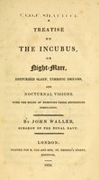 Cover of A treatise on the incubus, or night-mare, disturbed sleep, terrific dreams, and nocturnal visions