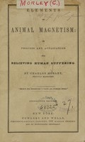 Cover of Elements of animal magnetism, or, Process and application for relieving human suffering