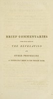 Cover of Brief commentaries upon such parts of the Revelation and other prophecies as immediately refer to the present times. In which the several allegorical types and expressions of those prophecies are translated into their literal meanings, and applied to their appropriate events