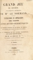 Cover of Grand jeu de société. Pratiques secrètes de Mlle Lenormand. Explication et application des cartes astro-mytho-hermétiques, avec ... la manière de faire les talismans ; suivi de la géomancie, et d'un double dictionnaire des fleurs emblématiques