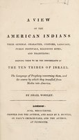 Cover of A view of the American Indians: their general character, customs, language, public festivals, religious rites, and traditions: shewing them to be the descendants of the Ten Tribes of Israel. The language of prophecy concerning them, and the course by which they travelled from Media into America