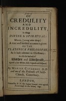 Cover of Of credulity and incredulity; in things divine and spiritual: wherein, (among other things) a true and faithful account is given of the Platonick philosophy, as it hath reference to Christianity: as also the business of witches and witchcraft. Against a late writer, fully argued and disputed