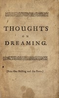 Cover of Thoughts on dreaming. Wherein the notion of the sensory, and the opinion that it is shut up from the inspection of the soul in sleep, and that spirits supply us with all our dreams are examined by Revelation and reason. Occasioned by an essay on the phoenomenon of dreaming, in a book, entitled An enquiry into the nature of the human soul [by Andrew Baxter]. Wherein the immateriality of the soul is evinced from the principles of reason and philosophy