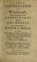 Cover of A full confutation of witchcraft: more particularly of the depositions against Jane Wenham, lately condemned for a witch; at Hertford