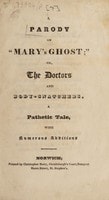 Cover of A parody on [Thomas Hood's] 'Mary's ghost'; or, the doctors and body-snatchers. A pathetic tale, with numerous additions