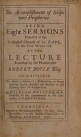 Cover of The accomplishment of Scripture prophecies. Being eight sermons preach'd at the Cathedral church of St. Paul, in the year MDCCVII, at the lecture founded by the Honourable Robert Boyle esq