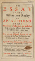 Cover of An essay on the history and reality of apparitions. Being an account of what they are, and what they are not; whence they come, and whence they come not. As also how we may distinguish between the apparitions of good and evil spirits and how we ought to behave to them. With a great variety of surprizing and diverting examples, never publish'd before