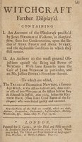 Cover of Witchcraft farther display'd. Containing I. An account of the witchcraft practis'd by Jane Wenham of Walkerne, in Hertfordshire, since her condemnation ... II. An answer to the most general objections against the being and power of witches: ... To which are added, the tryals of Florence Newton, a famous Irish witch, at the assizes held at Cork, anno 1661; as also of two witches ... at Bury St. Edmonds in Suffolk, anno 1664