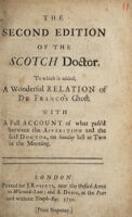 Cover of The second edition of the Scotch doctor. To which is added, a wonderful relation of De Franco's ghost. With a full acount of what pass'd between the apparition and the said doctor, on Sunday last