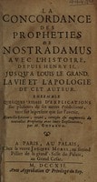 Cover of La concordance des propheties de Nostradamus avec l'histoire, depuis Henry II, jusqu'a Louis le Grand. La vie et l'apologie de cet auteur. Ensemble quelques essais d'explications sur plusieurs de ses autres prédictions, tant sur le present que sur l'avenir