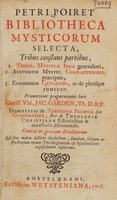 Cover of Petri Poiret Bibliotheca mysticorum selecta, tribus constans partibus, 1. theol. mysticae idea generaliori, 2, auctorum mystic. characteribus praecipuis, 3. eorumdem catalogo, ac de plerisque judicio