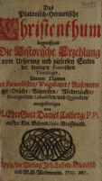 Cover of Das platonisch-hermetische Christenthum begreiffend die historische Erzehlung vom Ursprung und vielerley Secten der heutigen fanatischen Theologie, unterm Namen der Paracelsisten, Weigelianer, Rosencreutzer, Quäcker, Böhmisten, Wiedertäuffer, Bourignisten, Labadisten, und Quietisten